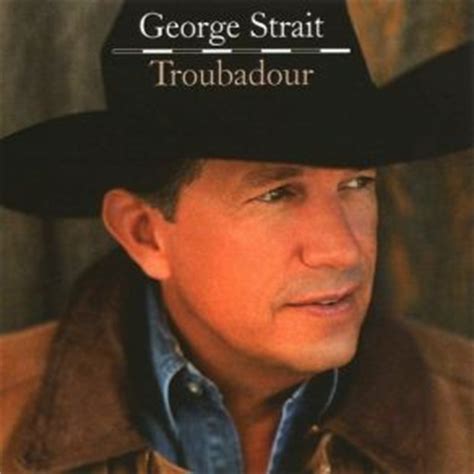 george strait troubadour lyrics